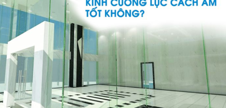 Kính cường lực có cách âm tốt không?